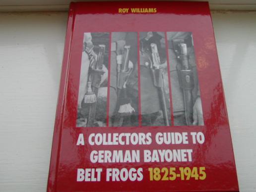 A COLLECTORS GUIDE TO GERMAN BAYONET BELT FROGS 1825-1945 BY ROY WILLIAMS