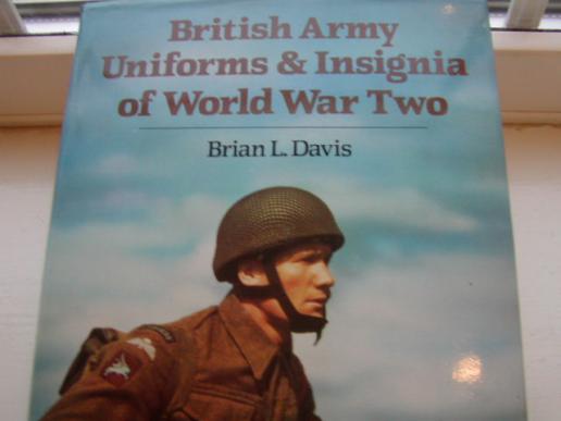 BRITISH ARMY UNIFORMS & INSIGNIA OF WORLD WAR TWO BY BRIAN L DAVIS